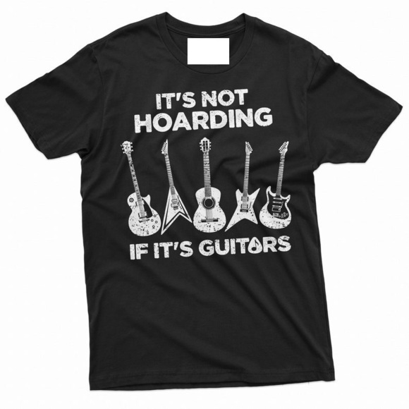Its Not Hoarding If Its Guitars Guitarist Musicians Funny Unisex T-shirt - Picture 1 of 4